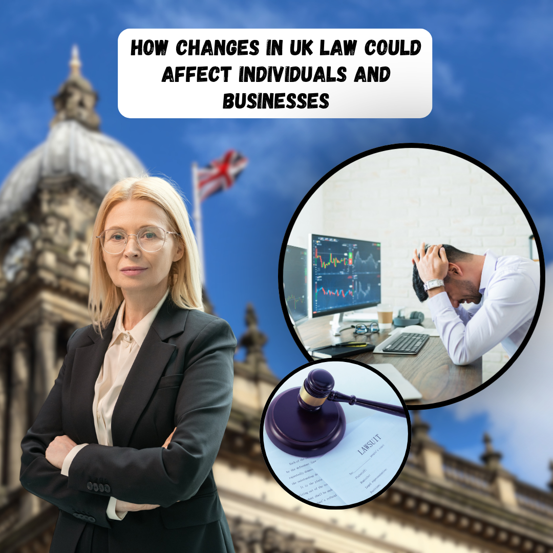 How Changes in UK Law Could Affect Individuals and Businesses